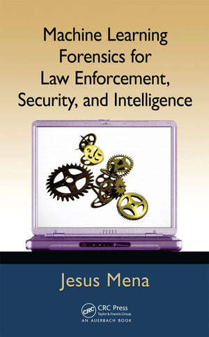 Machine Learning Forensics for Law Enforcement, Security, and Intelligence,Used