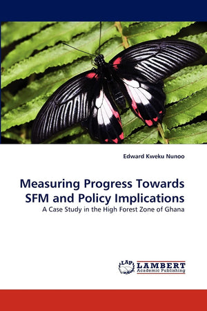 Measuring Progress Towards SFM and Policy Implications: A Case Study in the High Forest Zone of Ghana,Used