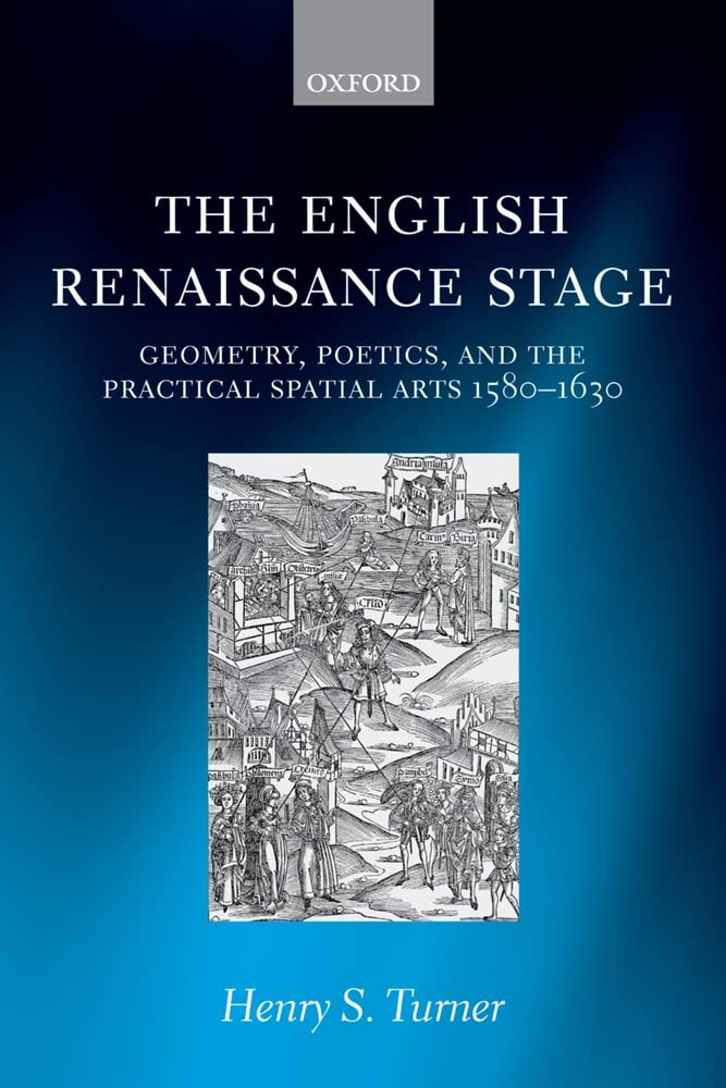 The English Renaissance Stage: Geometry, Poetics, And The Practical Spatial Arts 15801630,Used