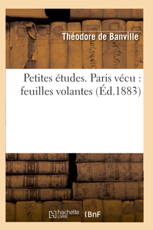 Petites Tudes. Paris Vcu: Feuilles Volantes (D.1883) (Litterature) (French Edition),New