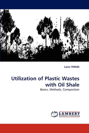 Utilization of Plastic Wastes with Oil Shale: Basics, Methods, Composition,Used