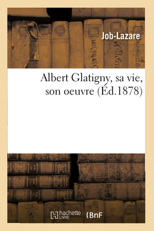 Albert Glatigny, Sa Vie, Son Oeuvre (d.1878) (Litterature) (French Edition),Used