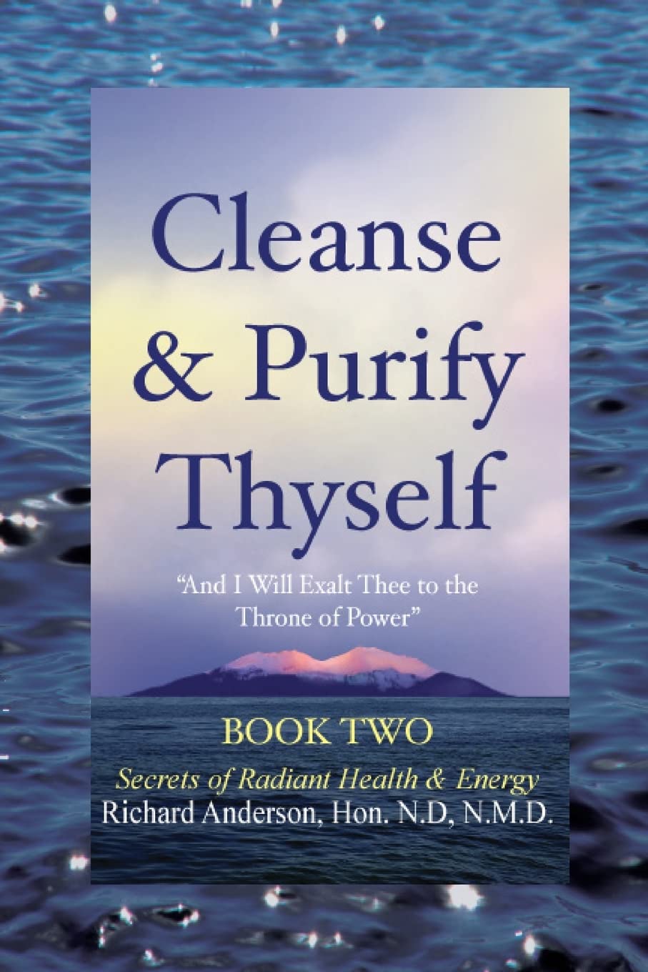 Cleanse and Purify Thyself, Book 2: Secrets of Radiant Health and Energy,New