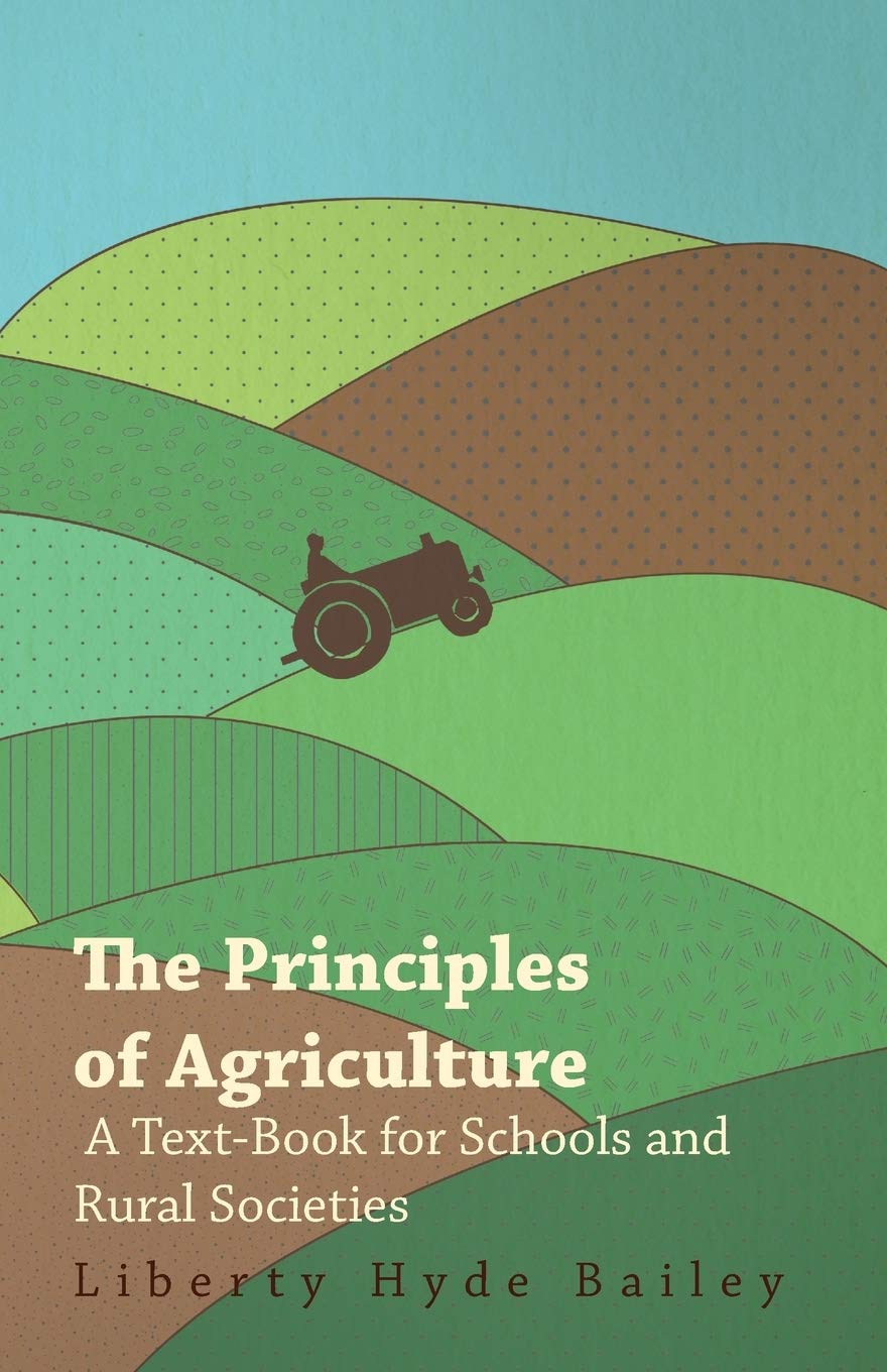 The Principles Of Agriculture  A Textbook For Schools And Rural Societies,Used