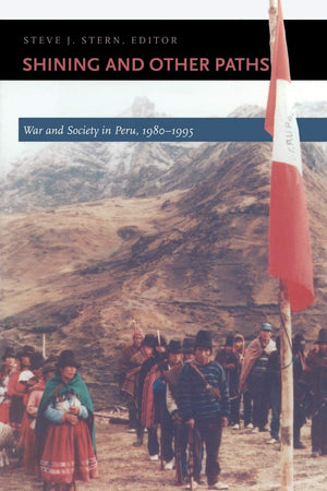 Shining And Other Paths: War And Society In Peru, 19801995 (Latin America Otherwise)
