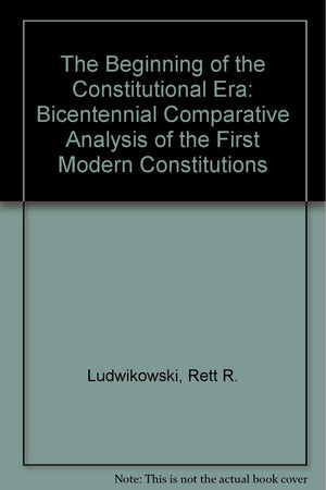 The Beginning of the Constitutional Era: A Bicentennial Comparative Analysis of the First Modern Constitutions,Used