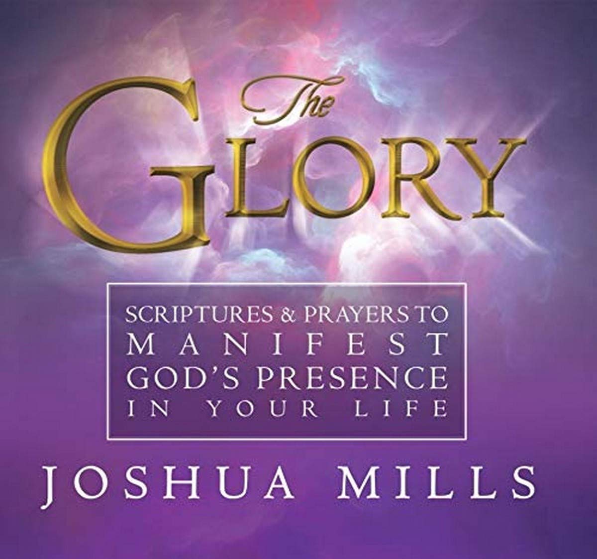 The Glory: Scriptures & Prayers To Manifest God's Presence In Your Life,Used