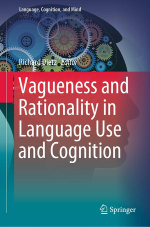Vagueness and Rationality in Language Use and Cognition (Language, Cognition, and Mind, 5),Used