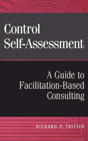 Control SelfAssessment: A Guide to FacilitationBased Consulting,New