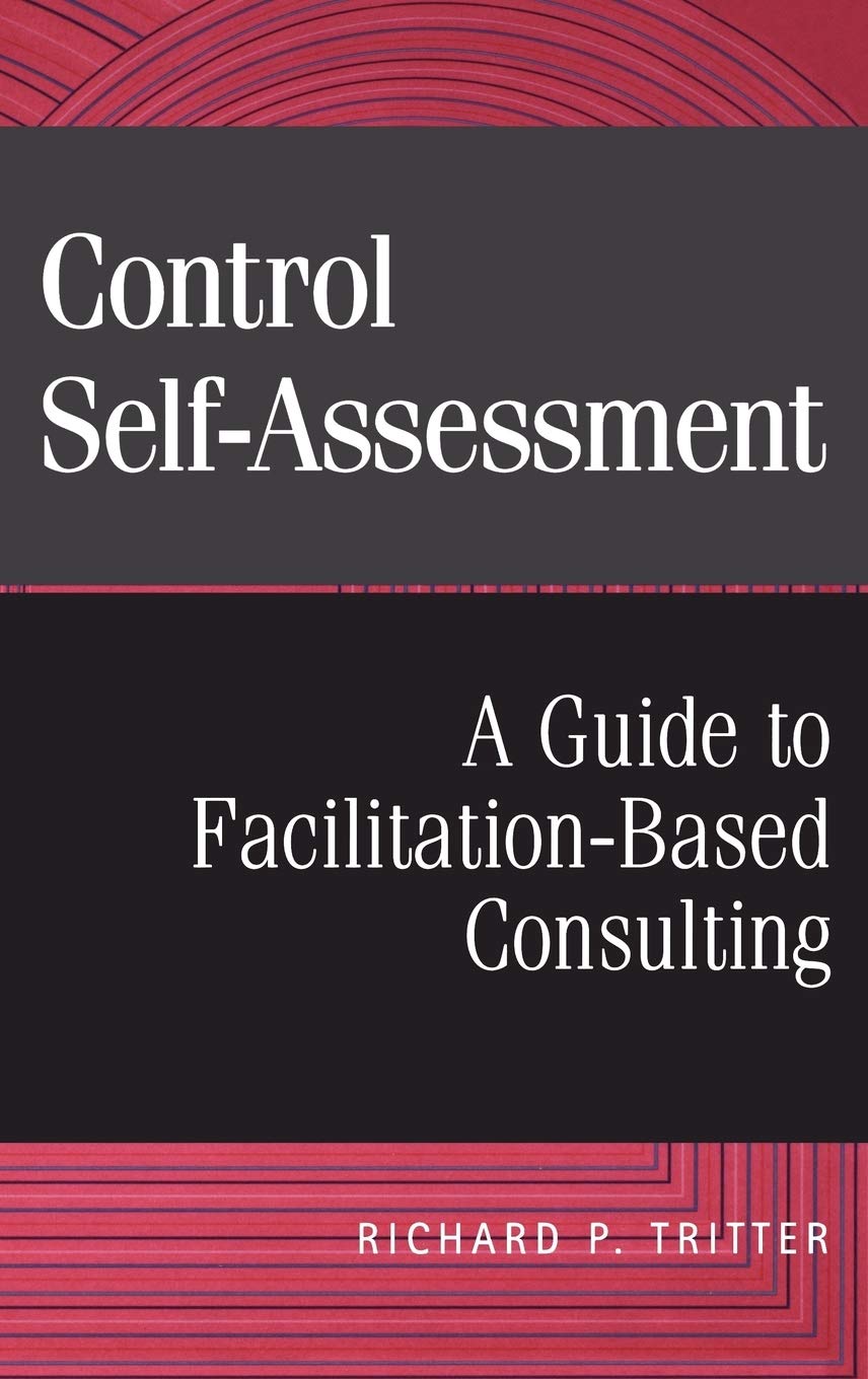 Control SelfAssessment: A Guide to FacilitationBased Consulting,New