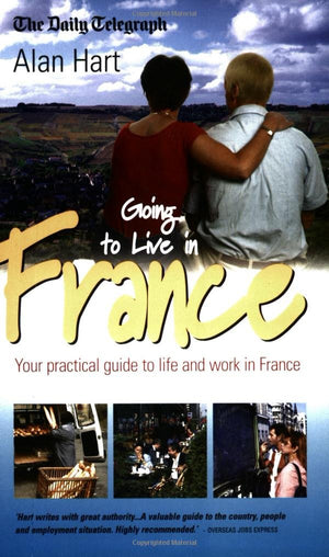 Going to Live in France: Your Practical Guide to Life and Work in France,Used