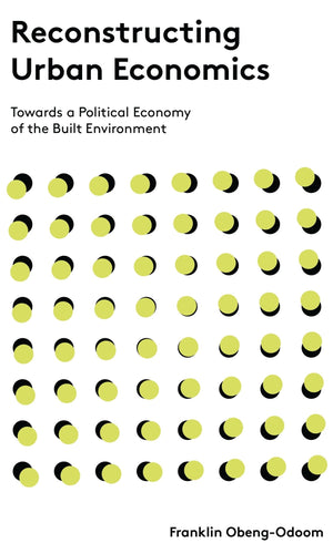Reconstructing Urban Economics: Towards A Political Economy Of The Built Environment
