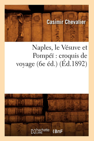 Naples, Le Vsuve Et Pomp Croquis de Voyage (6e d.) (d.1892) (Histoire) (French Edition),Used