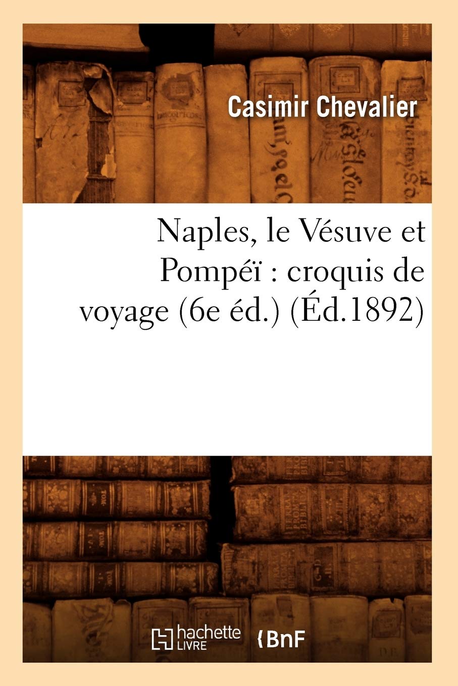 Naples, Le Vsuve Et Pomp Croquis de Voyage (6e d.) (d.1892) (Histoire) (French Edition),Used