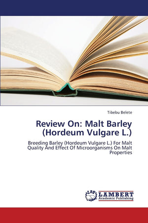 Review On: Malt Barley (Hordeum Vulgare L.): Breeding Barley (Hordeum Vulgare L.) For Malt Quality And Effect Of Microorganisms ,Used