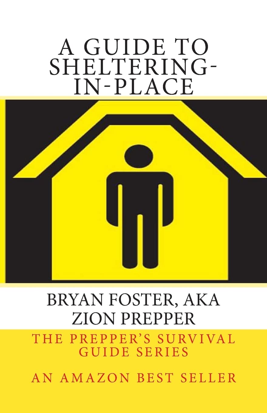 A Guide to ShelteringInPlace: Don't be scared, Don't panic, ShelterInPlace (The Prepper's Survival Guide Series),Used
