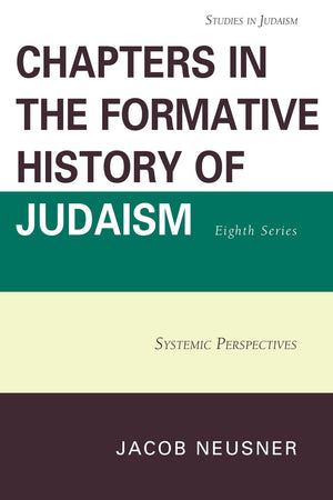 Chapters in the Formative History of Judaism, Eighth Series: Systemic Perspectives (Studies in Judaism),Used