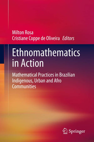 Ethnomathematics in Action: Mathematical Practices in Brazilian Indigenous, Urban and Afro Communities,Used
