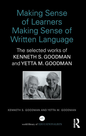 Making Sense of Learners Making Sense of Written Language: The Selected Works of Kenneth S. Goodman and Yetta M. Goodman (World ,Used