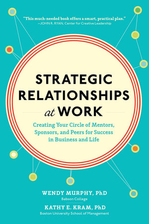 Strategic Relationships at Work: Creating Your Circle of Mentors, Sponsors, and Peers for Success in Business and Life,Used