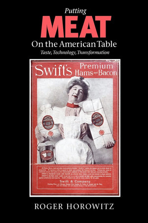 Putting Meat On The American Table: Taste, Technology, Transformation