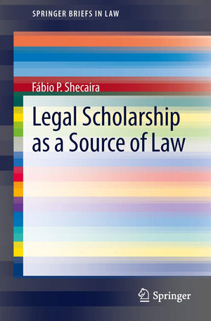 Legal Scholarship as a Source of Law (SpringerBriefs in Law),Used