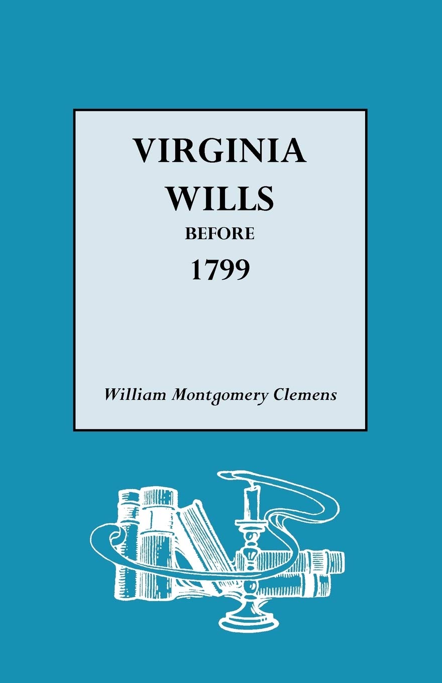 Virginia Wills Before 1799 A Complete Abstract Register Of All Names,New