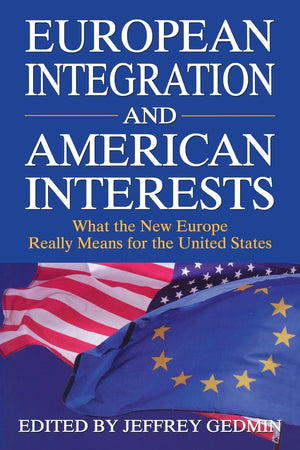 European Integration and American Interests: What the New Europe Really Means for the United States,Used