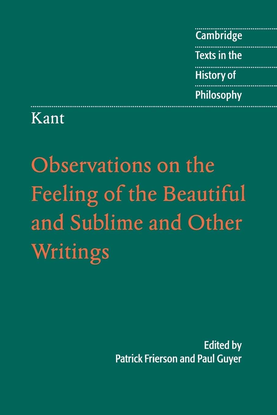 Kant: Observations On The Feeling Of The Beautiful And Sublime And Other Writings (Cambridge Texts In The History Of Philosophy)