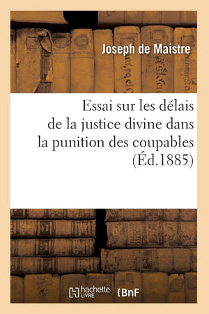 Essai Sur Les Dlais De La Justice Divine Dans La Punition Des Coupables (D.1885) (Religion) (French Edition),New