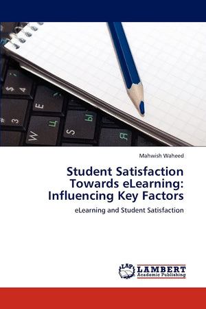 Student Satisfaction Towards eLearning: Influencing Key Factors: eLearning and Student Satisfaction,Used