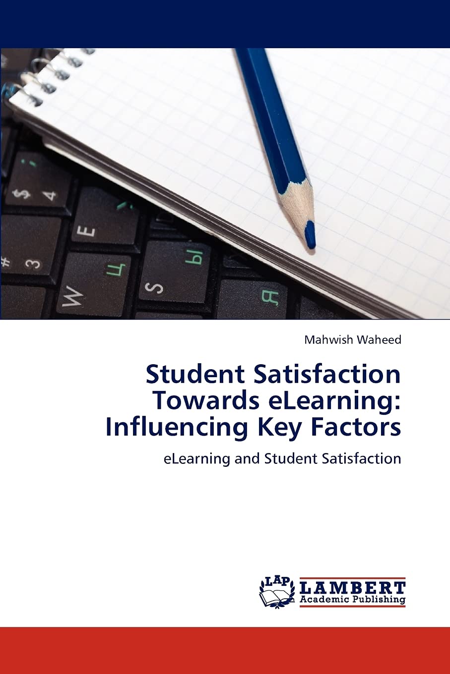 Student Satisfaction Towards eLearning: Influencing Key Factors: eLearning and Student Satisfaction,Used