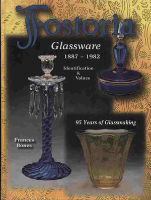 Fostoria Glassware, 18871982: Identification & Values,New