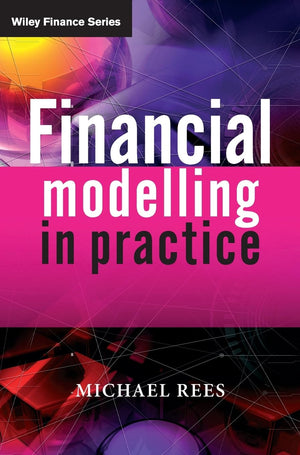 Financial Modelling in Practice: A Concise Guide for Intermediate and Advanced Level,New
