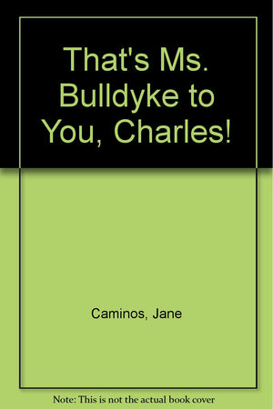 That'S Ms. Bulldyke To You, Charles!