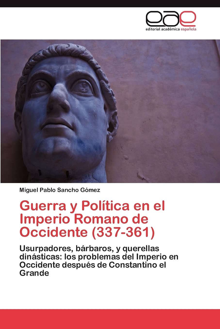 Guerra y Poltica en el Imperio Romano de Occidente (337361): Usurpadores, brbaros, y querellas dinsticas: los problemas d,Used