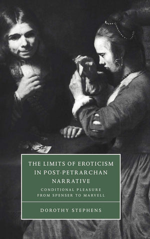 The Limits of Eroticism in PostPetrarchan Narrative: Conditional Pleasure from Spenser to Marvell (Cambridge Studies in Renaiss,Used