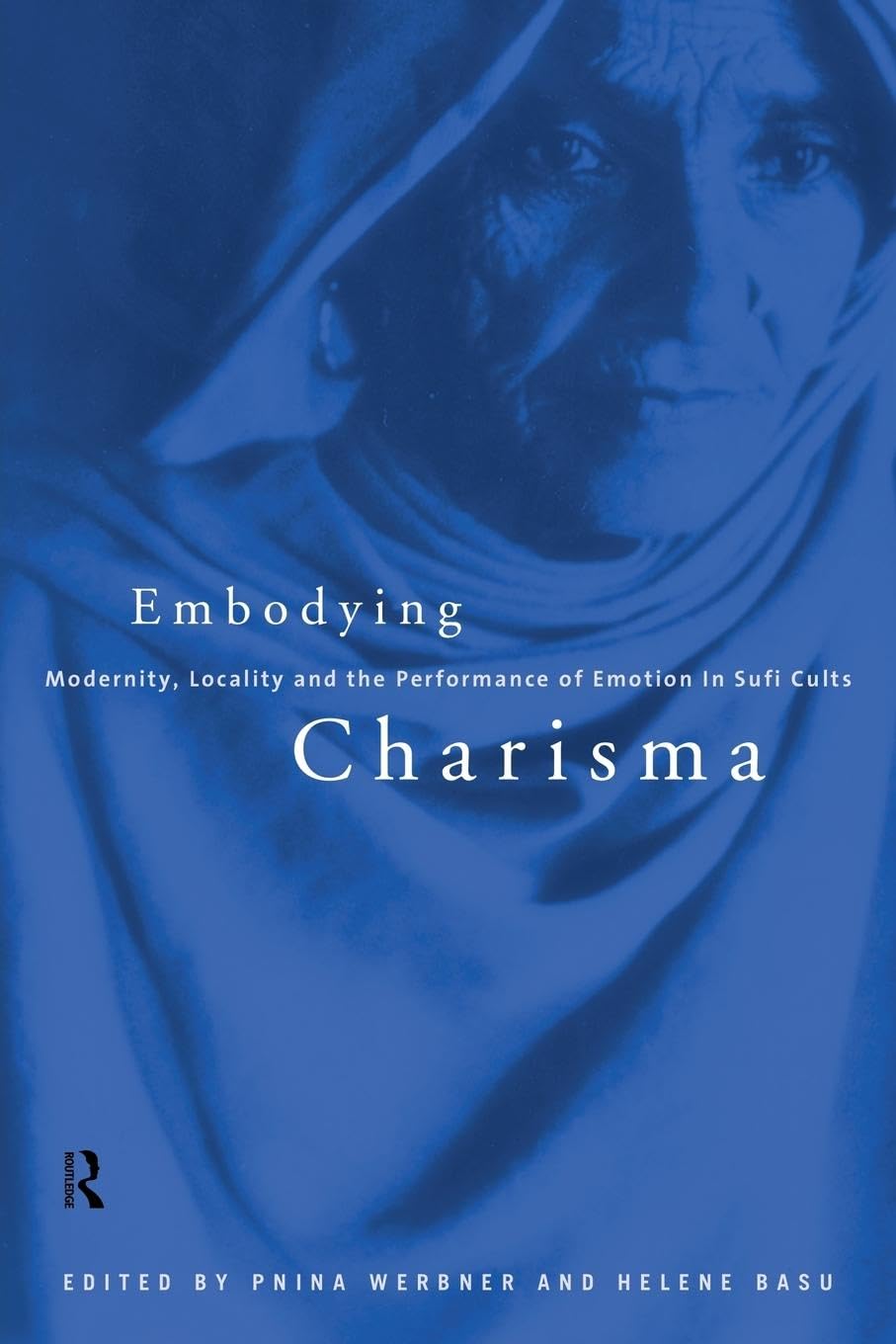 Embodying Charisma: Modernity, Locality And The Performance Of Emotion In Sufi Cults