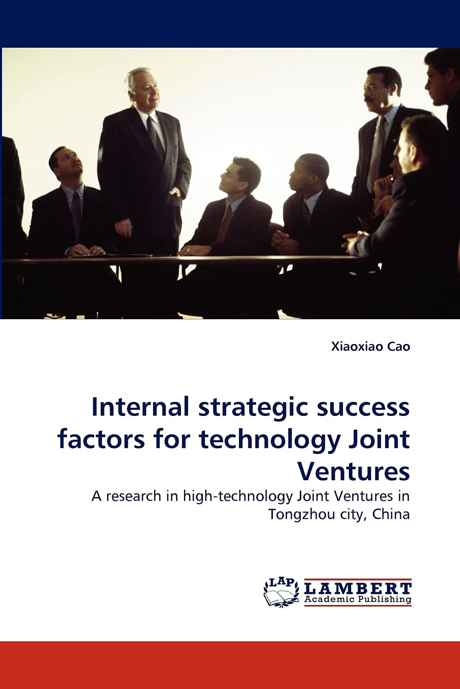 Internal strategic success factors for technology Joint Ventures: A research in hightechnology Joint Ventures in Tongzhou city,,Used