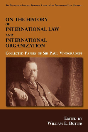 On the History of International Law and International Organization: Collected Papers of Sir Paul Vinogradoff,New