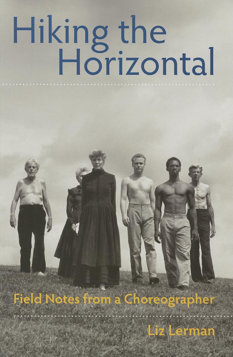 Hiking The Horizontal: Field Notes From A Choreographer,Used