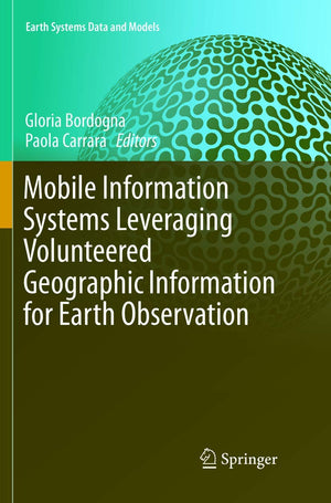 Mobile Information Systems Leveraging Volunteered Geographic Information for Earth Observation (Earth Systems Data and Models, 4,Used