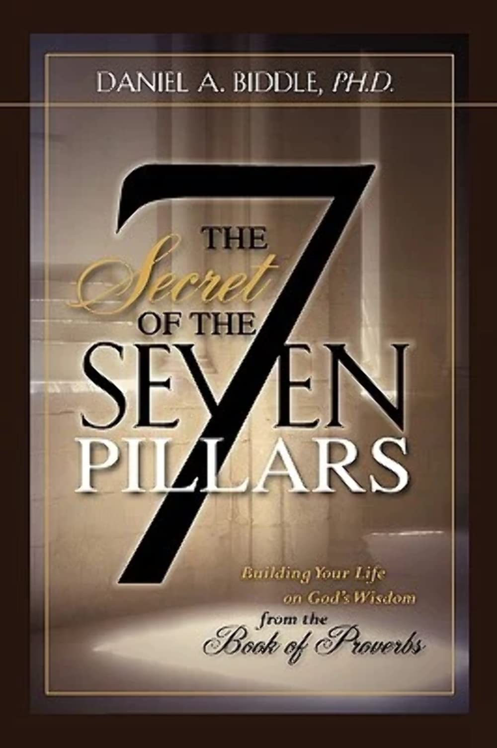 The Secret Of The Seven Pillars  Building Your Life On God'S Wisdom From The Book Of Proverbs,Used