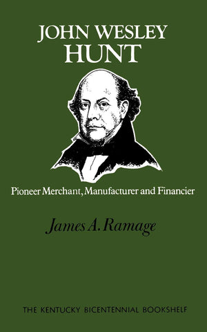 John Wesley Hunt: Pioneer Merchant, Manufacturer And Financier (Kentucky Bicentennial Bookshelf),New