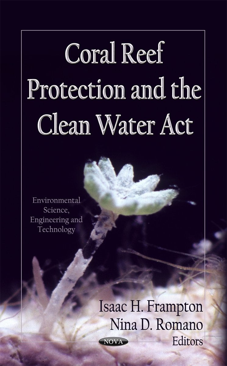 Coral Reef Protection and The Clean Water Act (Environmental Science, Engineering and Technology),Used