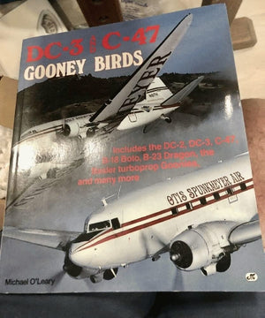 DC3 and C47 Gooney Birds: Includes the DC2, DC3, C47, B18 Bolo, B23 Dragon, the Basler turboprop Goonies, and many more,New