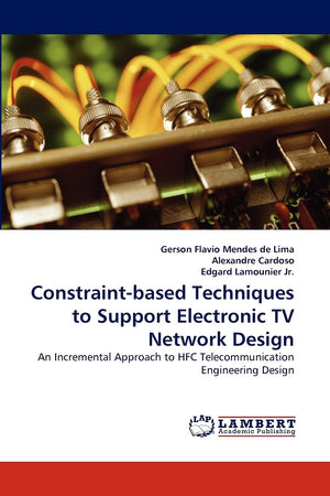 Constraintbased Techniques to Support Electronic TV Network Design: An Incremental Approach to HFC Telecommunication Engineerin,Used