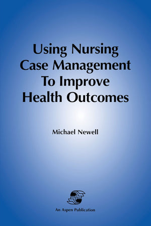 Using Nursing Case Management To Improve Health Outcomes,Used