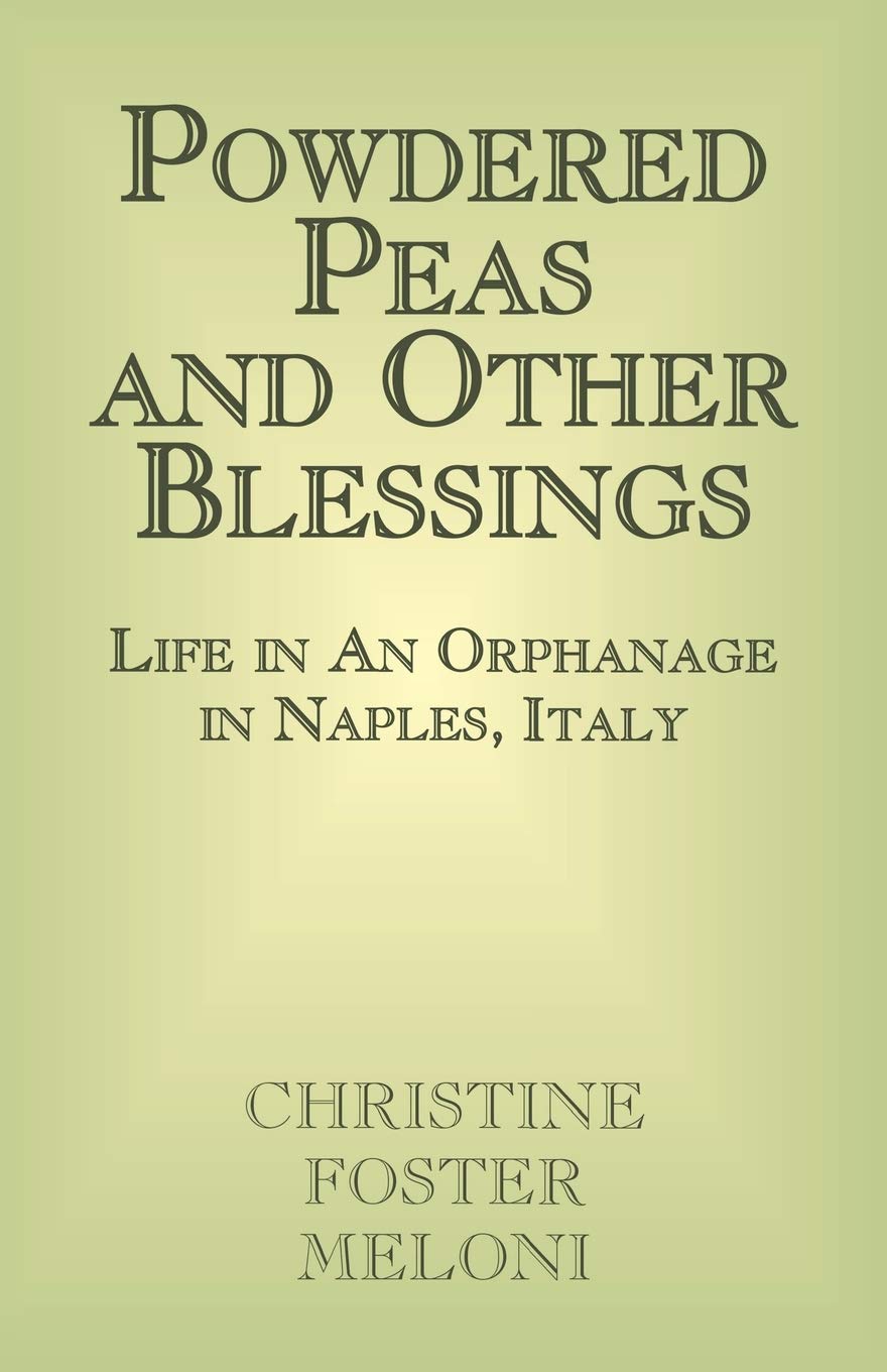 Powdered Peas and Other Blessings: Life in An Orphanage in Naples, Italy,New