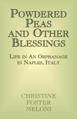 Powdered Peas and Other Blessings: Life in An Orphanage in Naples, Italy,Used